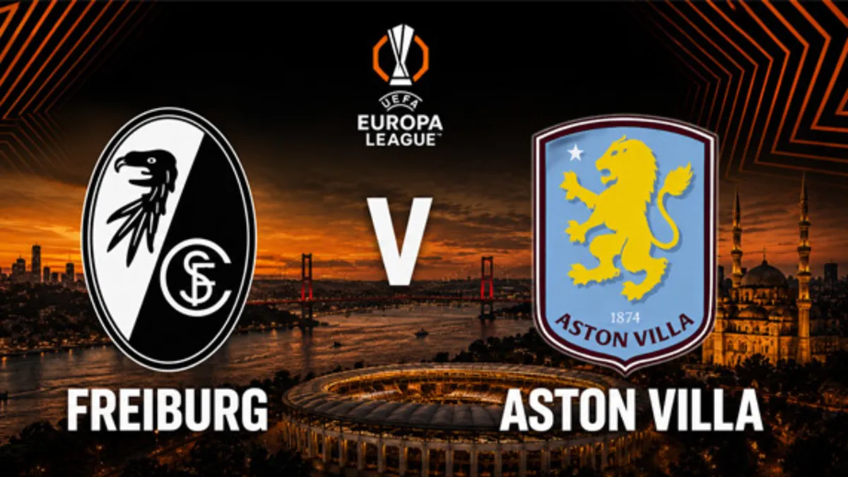 Freiburg vs Aston Villa: İstanbul'da UEFA Avrupa Ligi Finali